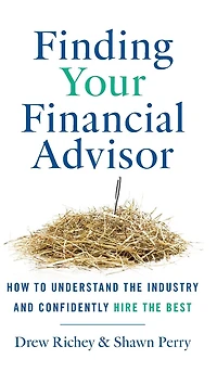 Finding Your Financial Advisor: How to Understand the Industry and Confidently Hire the Best