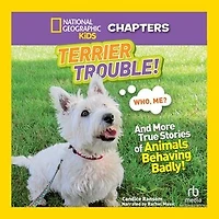 Terrier Trouble!: And More True Stories of Animals Behaving Badly