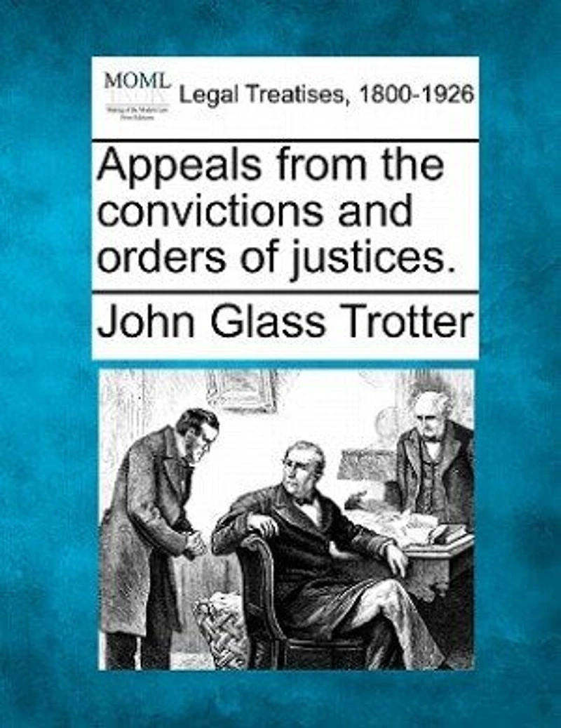 Appeals From the Convictions and Orders of Justices (Classic Reprint)