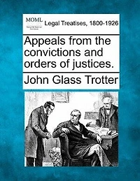 Appeals From the Convictions and Orders of Justices (Classic Reprint)