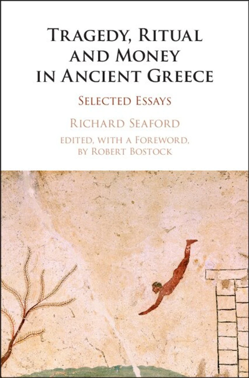 Tragedy, Ritual and Money Ancient Greece: Selected Essays