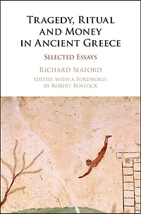 Tragedy, Ritual and Money Ancient Greece: Selected Essays