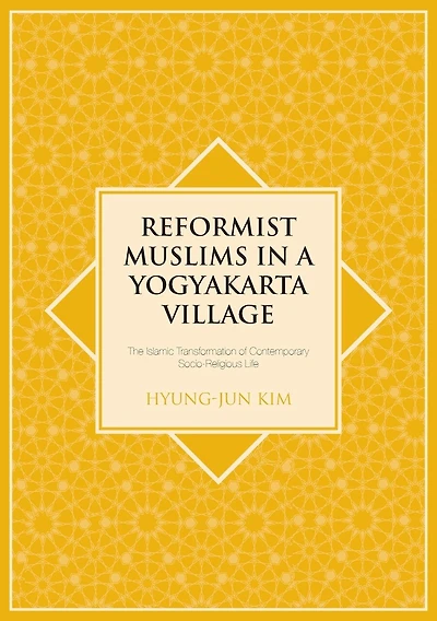 Reformist Muslims in a Yogyakarta Village: The Islamic Transformation of Contemporary Socio-Religious Life