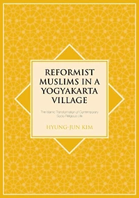 Reformist Muslims in a Yogyakarta Village: The Islamic Transformation of Contemporary Socio-Religious Life