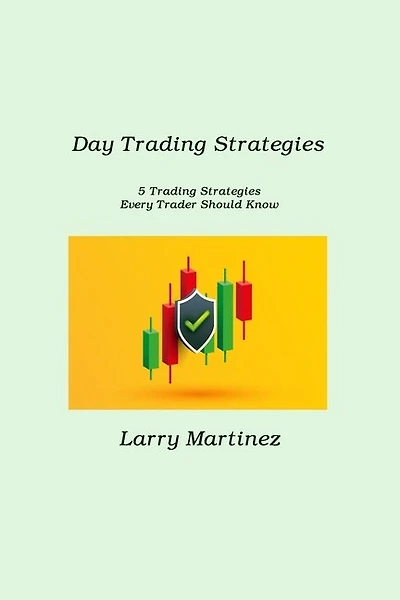Day Trading Strategies: 5 Trading Strategies Every Trader Should Know