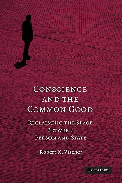 Conscience and the Common Good: Reclaiming the Space Between Person and State