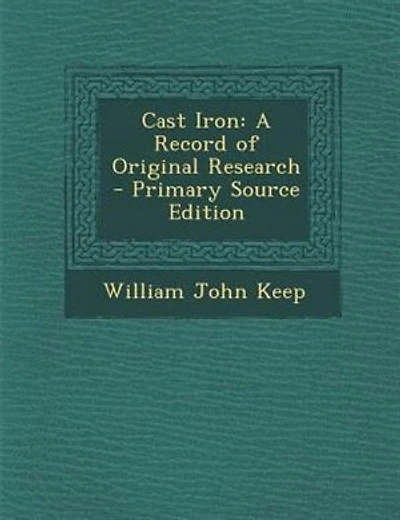 Cast Iron: A Record of Original Research - Primary Source Edition