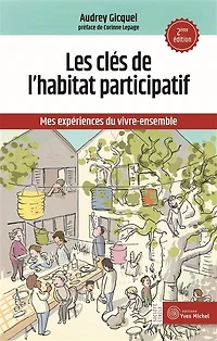 Les clés de l'habitat participatif: mes expériences du vivre-ensemble