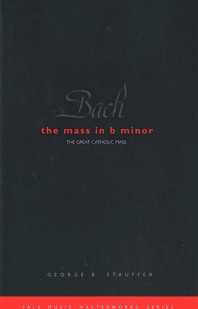 Bach: The Mass in B Minor: The Great Catholic Mass