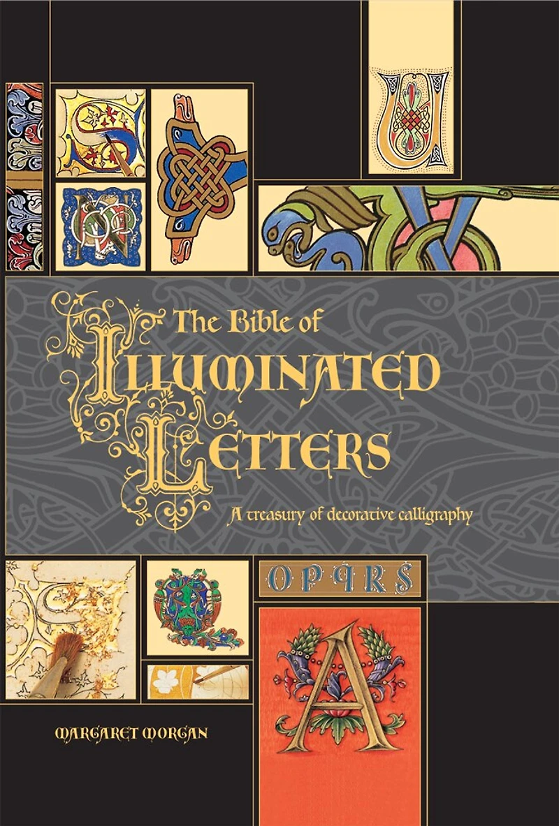 The Bible Of Illuminated Letters: A Treasury Of Decorative Calligraphy