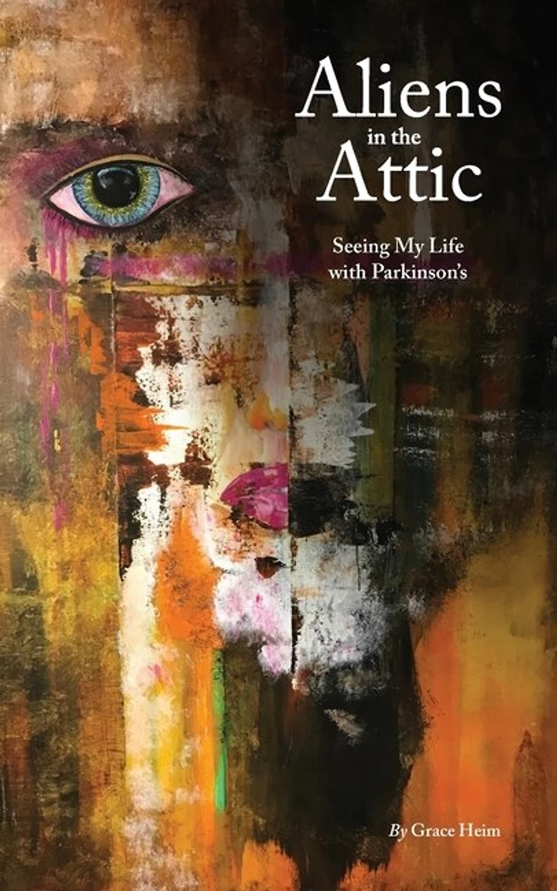 Aliens in the Attic: Seeing My Life with Parkinson's