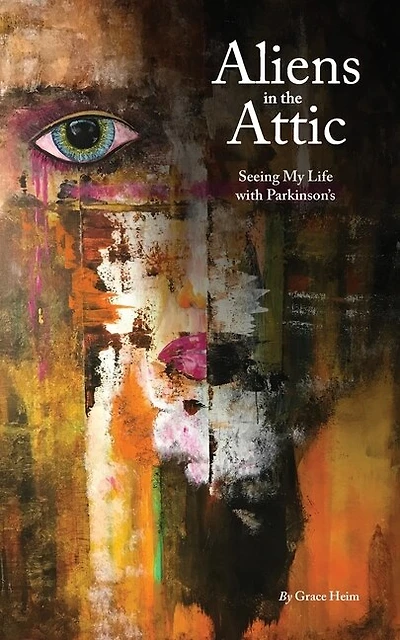 Aliens in the Attic: Seeing My Life with Parkinson's