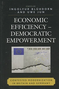 Economic Efficiency, Democratic Empowerment: Contested Modernization Britain and Germany