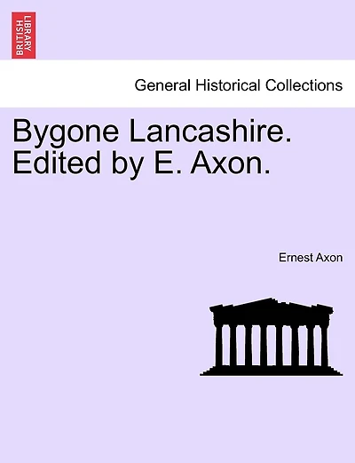 Bygone Lancashire. Edited By E. Axon.
