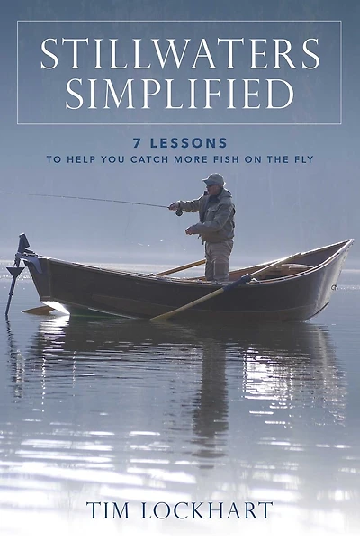 Stillwaters Simplified: 7 Lessons To Help You Catch More Fish On The Fly