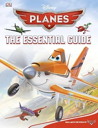 Disney Planes: The Essential Guide: From Above The World Of Cars