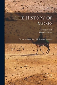 The History of Moses: Viewed in Connection With Egyptian Antiquities
