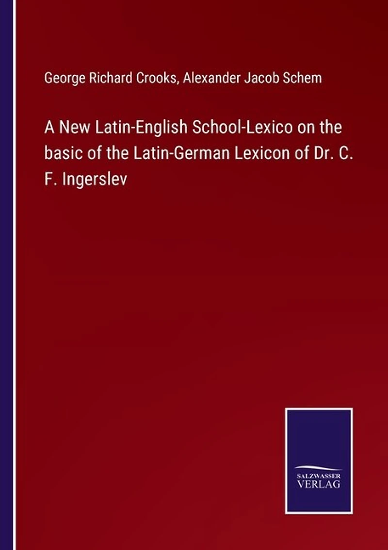 A New Latin-english School-lexico On The Basic Of The Latin-german Lexicon Of Dr. C. F. Ingerslev