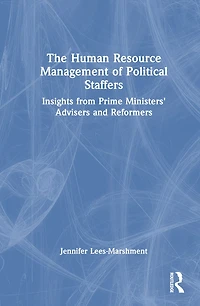 The Human Resource Management of Political Staffers: Insights from Prime Ministers' Advisers and Reformers