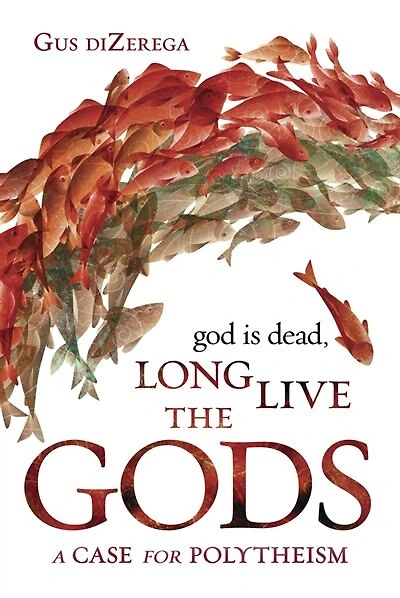 God Is Dead, Long Live The Gods: A Case For Polytheism