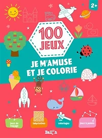 100 jeux: je m'amuse et je colorie
