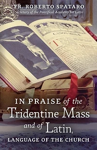 In Praise of the Tridentine Mass and of Latin