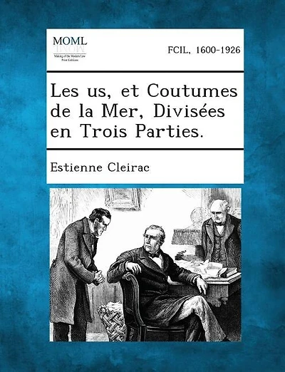 Les us, et Coutumes de la Mer, Divisées en Trois Parties.