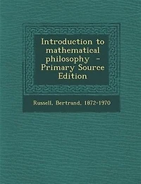 Introduction to mathematical philosophy  - Primary Source Edition