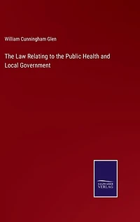 The Law Relating to the Public Health and Local Government