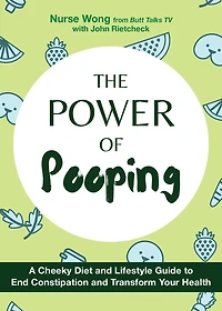 The Power of Pooping: A Cheeky Diet and Lifestyle Guide to End Constipation Transform Your Health