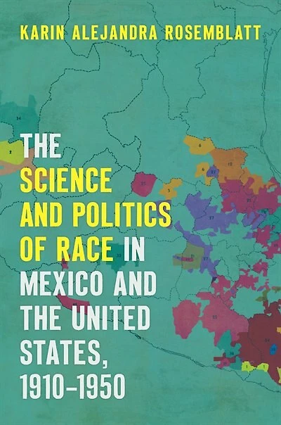 the Science and Politics of Race Mexico United States, 1910-1950