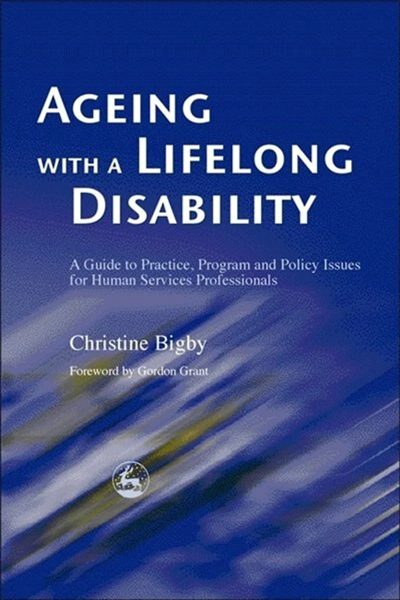 Ageing with a Lifelong Disability: A Guide To Practice, Program And Policy Issues For Human Services Professionals