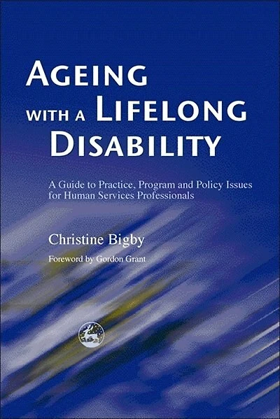 Ageing with a Lifelong Disability: A Guide To Practice, Program And Policy Issues For Human Services Professionals