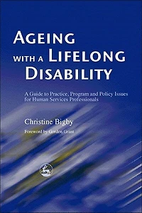 Ageing with a Lifelong Disability: A Guide To Practice, Program And Policy Issues For Human Services Professionals