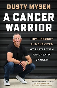 A Cancer Warrior: How I Fought and Survived My Battle With Pancreatic Cancer