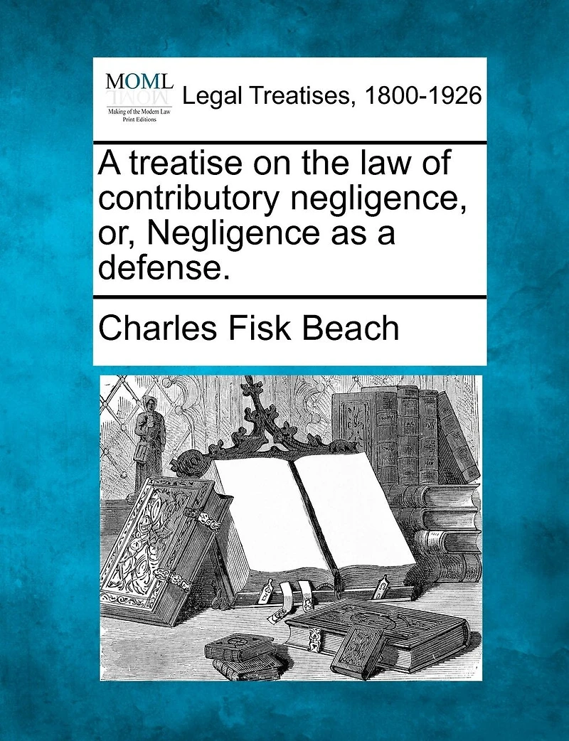 a Treatise on the law of Contributory Negligence, or Negligence as Defense