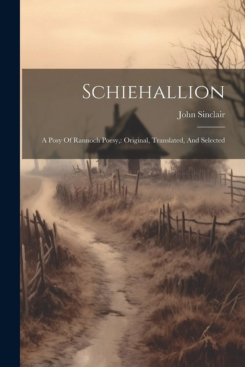 Schiehallion: A Posy Of Rannoch Poesy: Original, Translated, And Selected