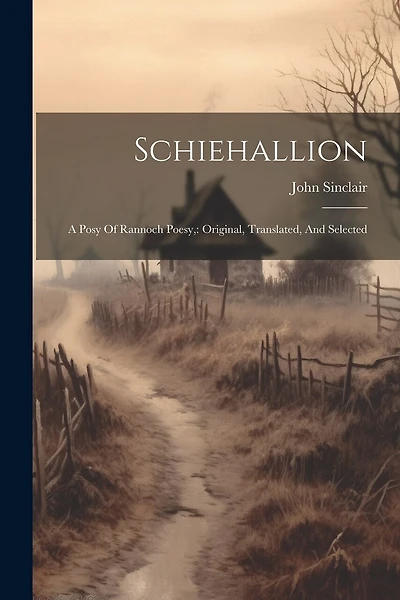 Schiehallion: A Posy Of Rannoch Poesy: Original, Translated, And Selected