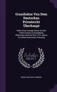 Grundsätze Von Dem Deutschen Privatrecht Überhaupt: Nebst Einer Anzeige Seiner Auf Der Hohen Schule Zu Heydelberg Währenden Sommer Des 1774. Jahres Zu
