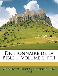 Dictionnaire de la Bible ... Volume 1, pt.1
