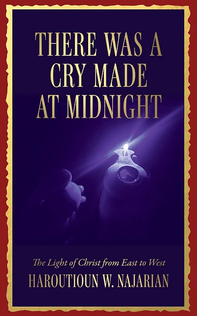 There was a Cry made at Midnight: The Light of Christ from East to West