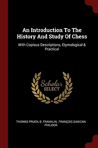 An Introduction To The History And Study Of Chess: With Copious Descriptions, Etymological & Practical