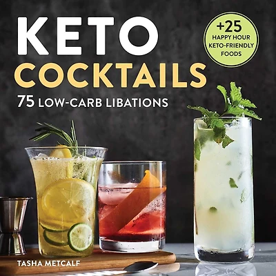 Keto Cocktails: 75 Low-carb Libations