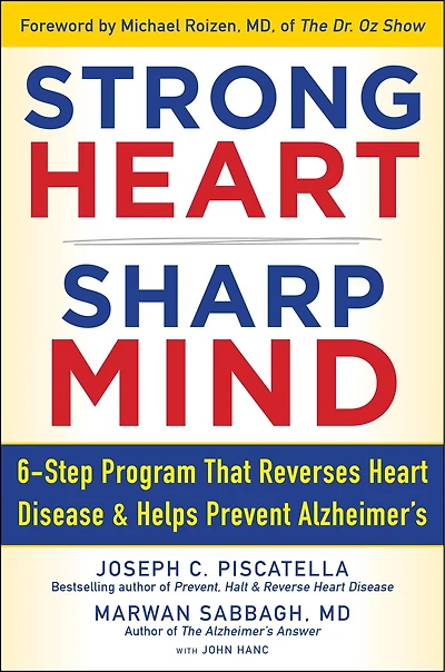 Strong Heart, Sharp Mind: The 6-Step Brain-Body Balance Program that Reverses                    Heart Disease and Helps Prevent Alzheimer’s with a Foreword by Dr. Michael F. Roizen