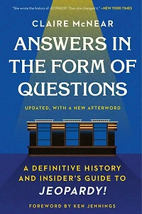 Answers the Form of Questions: A Definitive History and Insider's Guide to Jeopardy!