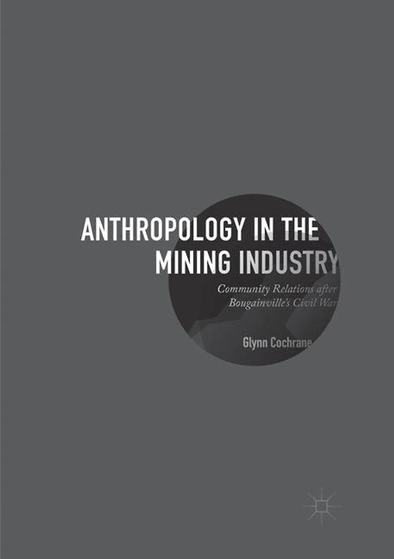 Anthropology the Mining Industry: Community Relations after Bougainville's Civil War
