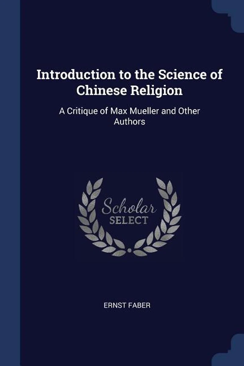 Introduction to the Science of Chinese Religion: A Critique Max Mueller and Other Authors