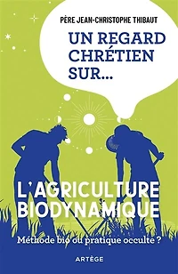 Un regard chrétien sur l'agriculture biodynamique: méthode bio ou pratique occulte ?
