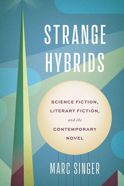 Strange Hybrids: Science Fiction, Literary and the Contemporary Novel