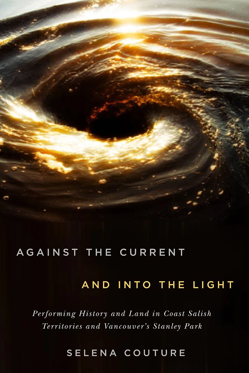 Against the Current and Into Light: Performing History Land Coast Salish Territories Vancouver's Stanley Park